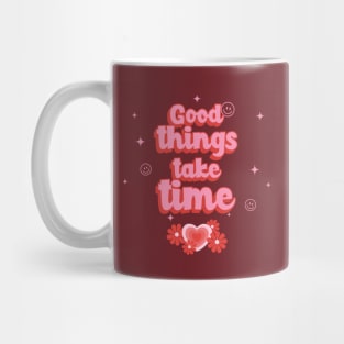 Good things take time Mug